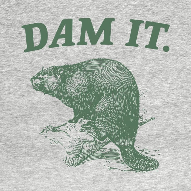Dam It / Funny Beaver Meme by Justin green